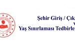 Şehir Giriş / Çıkış Tedbirleri ve Yaş Sınırlaması hakkında
