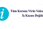 Korona Virüsü Vakalarının İş Kazası olarak Değerlendirmesi Hakkında Bilgilendirmesi